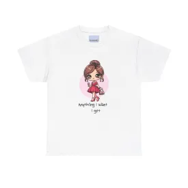 Anything I want, I Get T-shirt