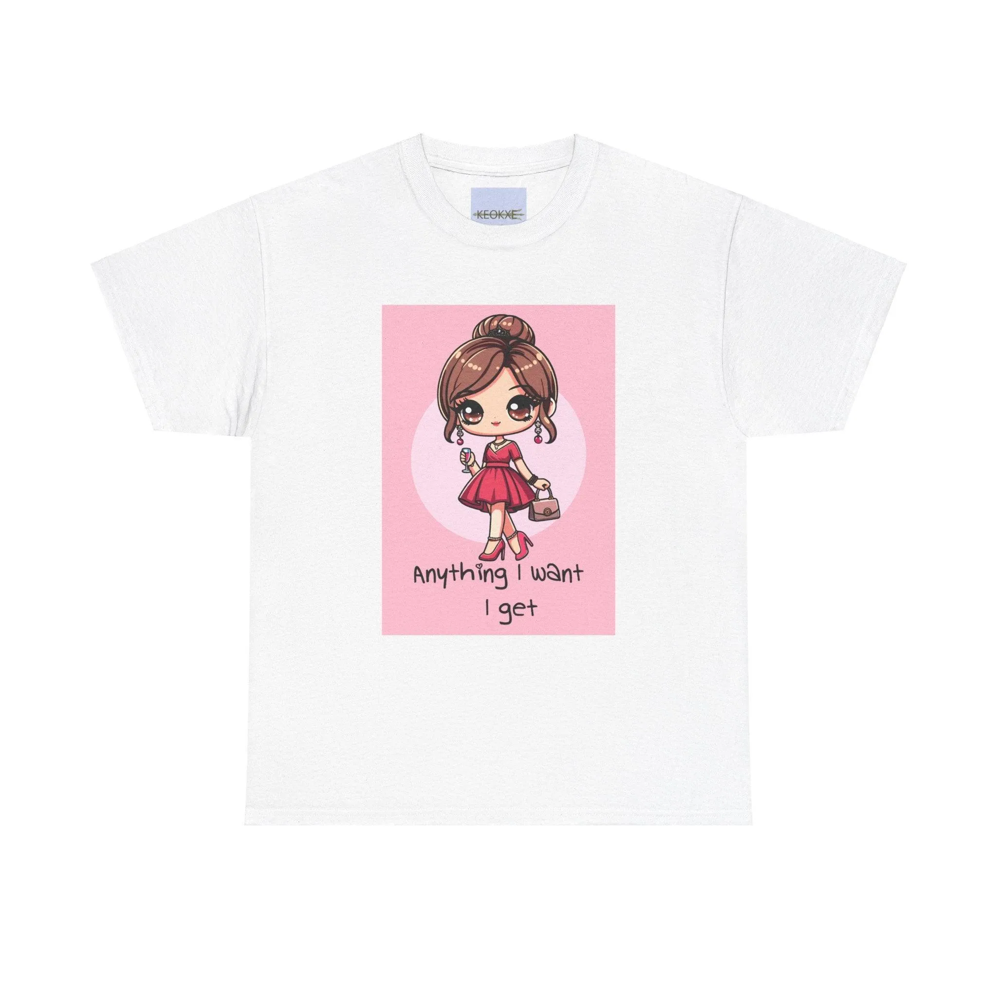 Anything I want, I Get T-shirt