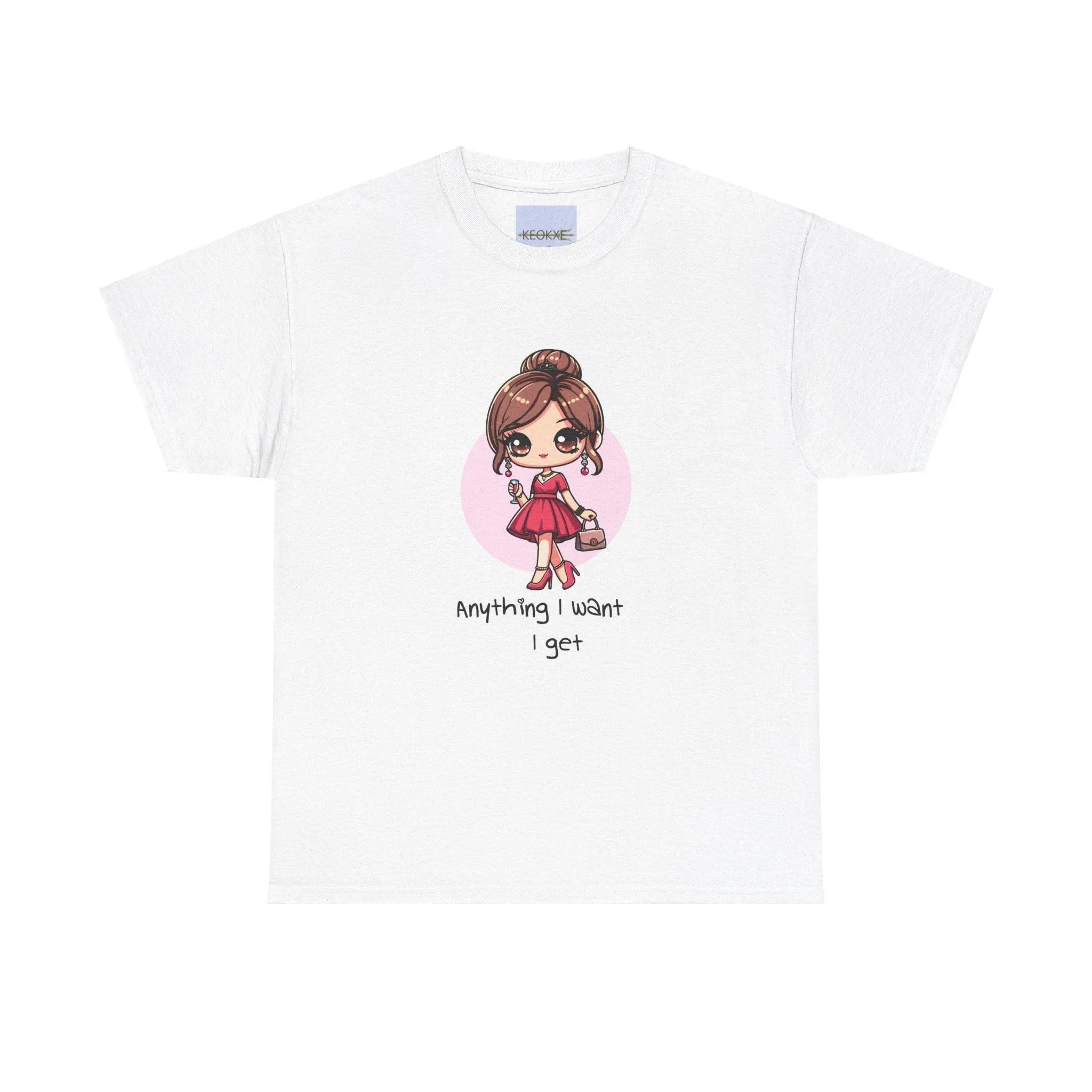Anything I want, I Get T-shirt