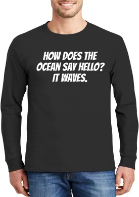 How Does The Ocean Say Hello? It Waves. - Comfortable Men's Long Sleeve T-Shirt Day Wear CP05