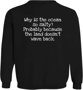 Why is The Ocean so Salty? Probably Because The Land Doesn't Wave Back. - Men's Soft & Comfortable Long Sleeve T-Shirt CP05