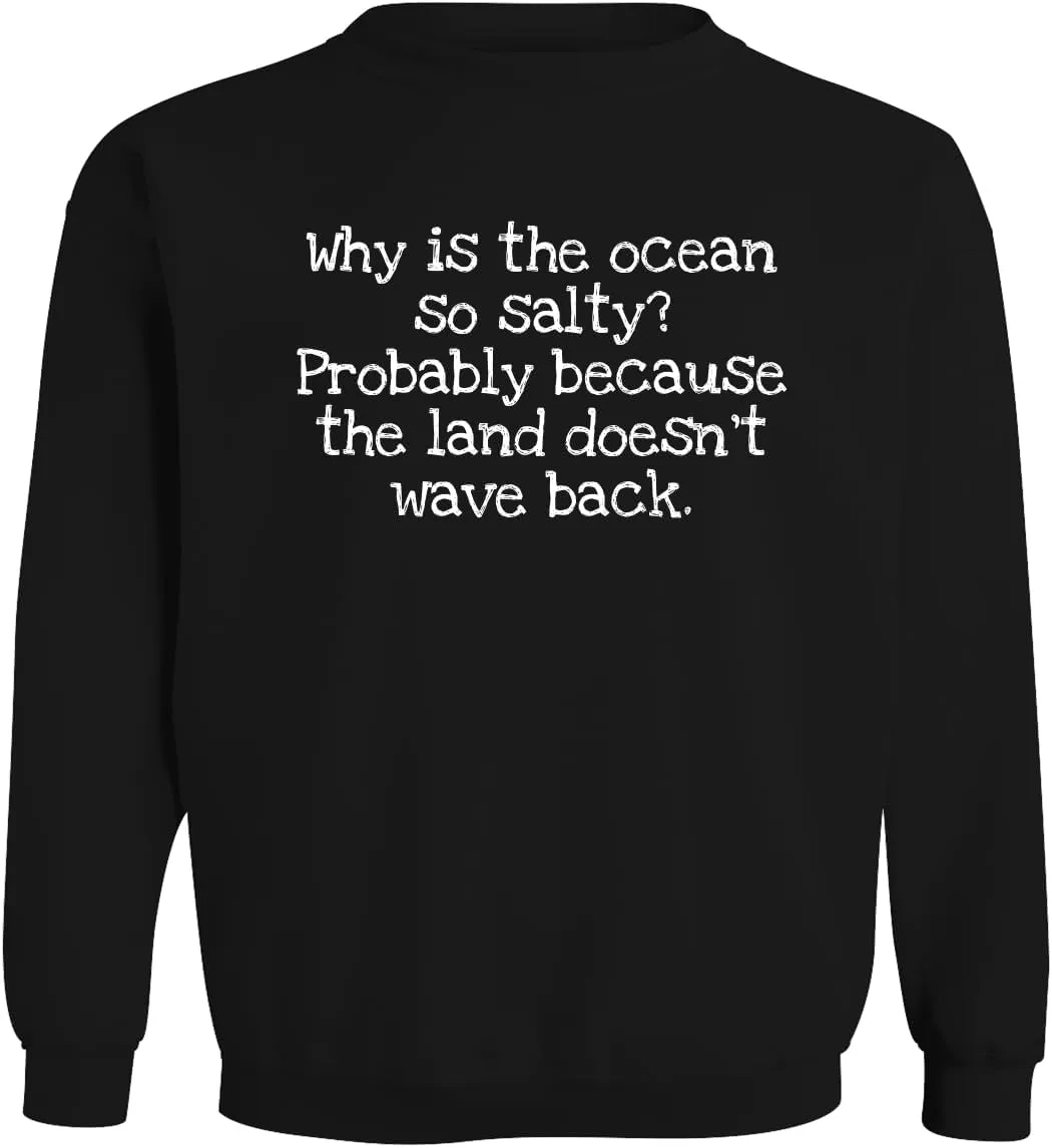 Why is The Ocean so Salty? Probably Because The Land Doesn't Wave Back. - Men's Soft & Comfortable Long Sleeve T-Shirt CP05